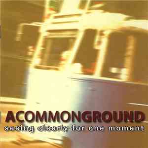 A Common Ground - Seeing Clearly For One Moment download free