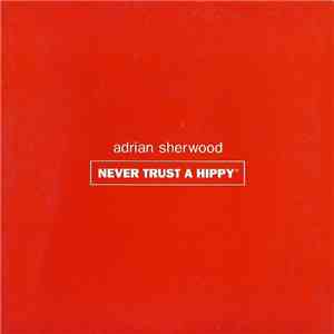 Adrian Sherwood - Never Trust A Hippy download free Adrian Sherwood - Never Trust A Hippy download mp3 flac