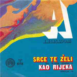Ambasadori - Srce Te Želi / Kao Rijeka download free