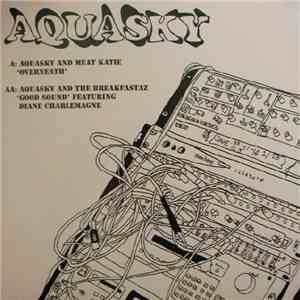 Aquasky, Meat Katie And The Breakfastaz - Overneath / Good Sound download free
