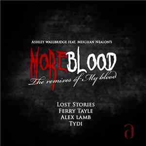 Ashley Wallbridge Feat. Meighan Nealon - More Blood (The Remixes Of My Blood) download mp3 flac