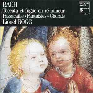Bach, Lionel Rogg - Toccata Et Fugue En Ré Mineur • Passacaille • Fantaisies • Chorals download free