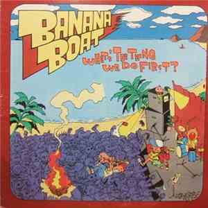 Banana Boat - What's The Thing We Do First? download mp3 flac
