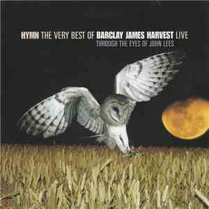 Barclay James Harvest Through The Eyes Of John Lees - Hymn The Very Best Of Barclay James Harvest Live download mp3 flac
