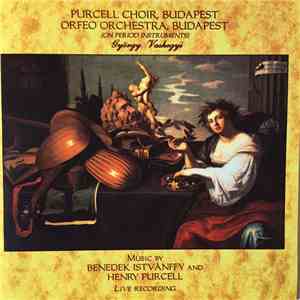 Benedek Istvánffy, Henry Purcell, Purcell Choir Budapest, Orfeo Orchestra Budapest, György Vashegyi - Live Recording download free