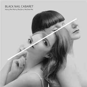 Black Nail Cabaret - Harry Me Marry Me Bury Me Bite Me download mp3 flac