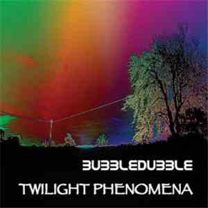 BubbleDubble - Twilight Phenomena download mp3 flac