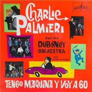 Charlie Palmieri And His Duboney Orchestra - Tengo Maquina Y Voy A 60 download free