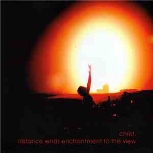 Christ. - Distance Lends Enchantment To The View download free Christ. - Distance Lends Enchantment To The View download mp3 flac