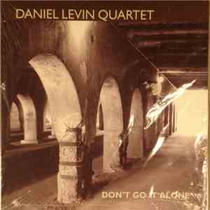 Daniel Levin Quartet - Don't Go It Alone download free