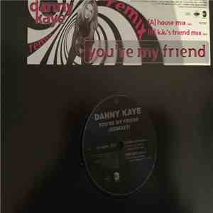 Danny Kaye - You're My Friend (Remixes) download free Danny Kaye - You're My Friend (Remixes) download mp3 flac