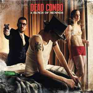 Dead Combo  - A Bunch Of Meninos download free