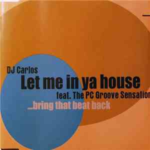 DJ Carlos Feat. The PC Groove Sensation - Let Me In Ya House (...Bring That Beat Back) download mp3 flac