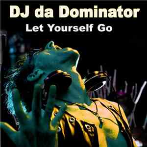 DJ Da Dominator - Let Yourself Go download free DJ Da Dominator - Let Yourself Go download mp3 flac
