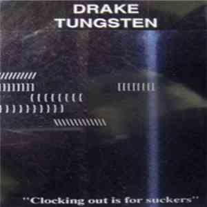Drake Tungsten - Clocking Out Is for Suckers download free