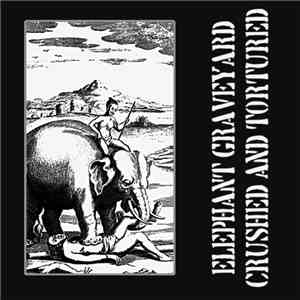 Elephant Graveyard - Crushed And Tortured download mp3 flac