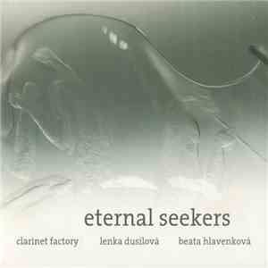 Eternal Seekers, Clarinet Factory, Lenka Dusilová, Beata Hlavenková - Eternal Seekers, Clarinet Factory, Lenka Dusilová, Beata Hlavenková download mp3 flac