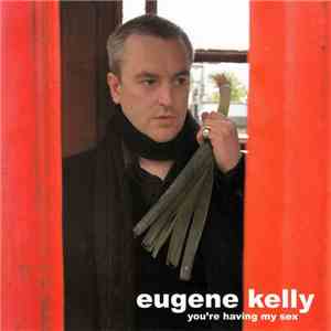Eugene Kelly - You're Having My Sex download free Eugene Kelly - You're Having My Sex download mp3 flac