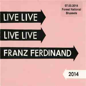 Franz Ferdinand - Live 2014 (07.03.2014 Forest National, Brussels) download mp3 flac