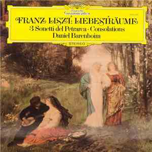 Franz Liszt, Daniel Barenboim - Liebesträume • 3 Sonetti Del Petrarca • Consolations download free