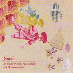 Fruto5 - 24 Ways To Make Marmalade Out Of Plain Paper download mp3 flac