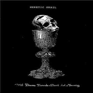 Heretic Grail - With Dreams Towards Death And Mourning download free