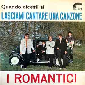 I Romantici - Quando Discesti Si / Lasciami Cantare Una Canzone download mp3 flac