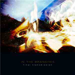 In The Branches - Final Transmission download free In The Branches - Final Transmission download mp3 flac