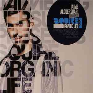 Jaime Alguersuari Presents Squire  - Organic Life download mp3 flac