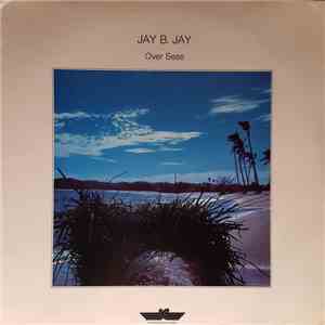 Jay B. Jay - Over Seas download free