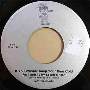 Jeff Chamberlin - If You Wanna' Keep Your Beer Cold (Put It Next To My Ex-Wife's Heart) download free