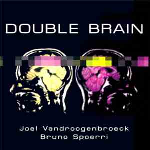 Joel Vandroogenbroeck, Bruno Spoerri - Double Brain download free