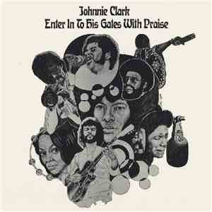 Johnnie Clark - Enter Into His Gates With Praise download free