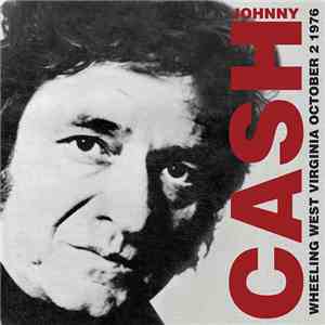 Johnny Cash - Wheeling West Virginia October 2 1976 download free Johnny Cash - Wheeling West Virginia October 2 1976 download mp3 flac