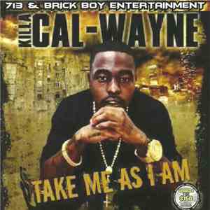 Killa Cal Wayne - Take Me As I Am download free