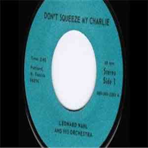 Leonard Wahl And His Orchestra - Don't Squeeze My Charlie download free