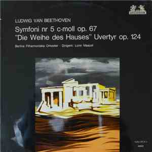 Ludwig van Beethoven - Berlins Filharmoniska Orkester, Lorin Maazel - Symfoni Nr 5 C-Moll Op. 67, "Die Weihe Des Hauses" Uvertyr Op.124 download free