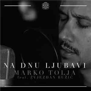 Marko Tolja Feat. Zvjezdan Ružić - Na Dnu Ljubavi download free