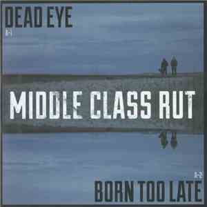 Middle Class Rut - Dead Eye / Born Too Late download mp3 flac