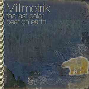 Millimetrik - The Last Polar Bear On Earth download free