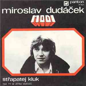 Miroslav Dudáček, Modi  - Střapatej Kluk / Tak Ty Se Zítra Vdáváš download free