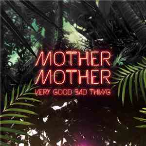 Mother Mother - Very Good Bad Thing download free