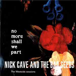 Nick Cave & The Bad Seeds - No More Shall We Part - The Westside Sessions download mp3 flac