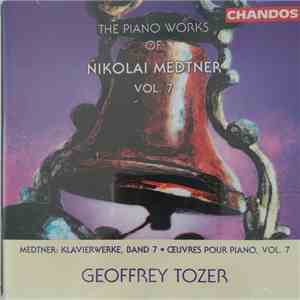 Nikolai Medtner, Geoffrey Tozer - The Piano Works Of Nikolai Medtner Vol. 7 download mp3 flac Nikolai Medtner, Geoffrey Tozer - The Piano Works Of Nikolai Medtner Vol. 7 download free