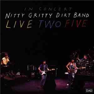 Nitty Gritty Dirt Band - Live Two Five download free Nitty Gritty Dirt Band - Live Two Five download mp3 flac