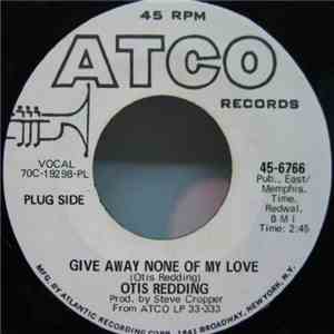Otis Redding - Give Away None Of My Love / Snatch A Little Piece download free
