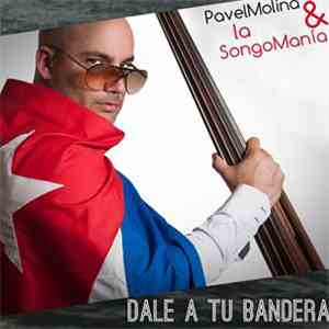PAVEL MOLINA & LA SONGOMANIA - Dale A Tu Bandera download free