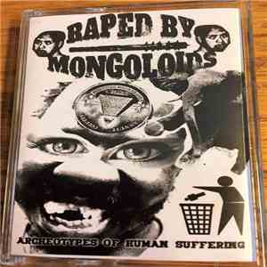 Raped By Mongoloids - I: Archeotypes Of Human Suffering download free