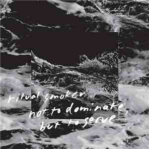 Ritual Smoker - Not To Dominate, But To Serve download free Ritual Smoker - Not To Dominate, But To Serve download mp3 flac
