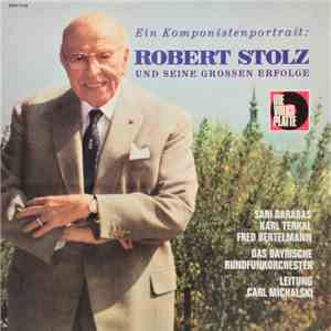 Robert Stolz - Sari Barabas, Karl Terkal, Fred Bertelmann, Das Bayrische Rundfunkorchester ; Carl Michalski - Ein Komponistenportrait: Robert Stolz Und Seine Grossen Erfolge download free